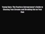 Read Young Guns: The Fearless Entrepreneur's Guide to Chasing Your Dreams and Breaking Out