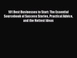 Read 101 Best Businesses to Start: The Essential Sourcebook of Success Stories Practical Advice