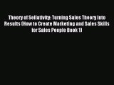 Read Theory of Sellativity: Turning Sales Theory Into Results (How to Create Marketing and