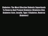 Download Diabetes: The Most Effective Diabetic Superfoods To Reverse And Prevent Diabetes (Diabetes