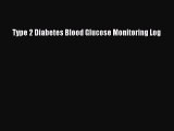 Read Type 2 Diabetes Blood Glucose Monitoring Log Ebook Free