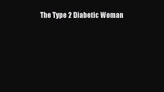 Read The Type 2 Diabetic Woman Ebook Free