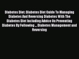 Read Diabetes Diet: Diabetes Diet Guide To Managing Diabetes And Reversing Diabetes With The