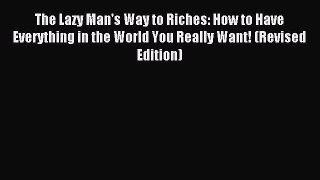 Read The Lazy Man's Way to Riches: How to Have Everything in the World You Really Want! (Revised