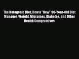 Read The Ketogenic Diet: How a New 90-Year-Old Diet Manages Weight Migraines Diabetes and Other