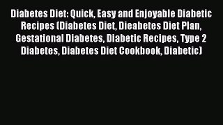 Read Diabetes Diet: Quick Easy and Enjoyable Diabetic Recipes (Diabetes Diet Dieabetes Diet