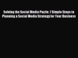 Read Solving the Social Media Puzzle: 7 Simple Steps to Planning a Social Media Strategy for