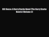 Read Books Hill House: A Harry Starke Novel (The Harry Starke Novels) (Volume 3) ebook textbooks