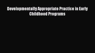 Read Developmentally Appropriate Practice in Early Childhood Programs Ebook Free