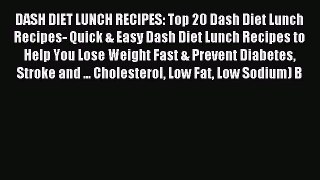 Read DASH DIET LUNCH RECIPES: Top 20 Dash Diet Lunch Recipes- Quick & Easy Dash Diet Lunch