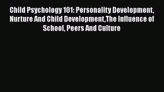 Download Child Psychology 101: Personality Development Nurture And Child DevelopmentThe Influence
