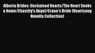 Read Alberta Brides: Unchained Hearts/The Heart Seeks a Home/Chastity's Angel/Crane's Bride