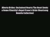 Read Alberta Brides: Unchained Hearts/The Heart Seeks a Home/Chastity's Angel/Crane's Bride