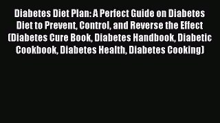 Read Diabetes Diet Plan: A Perfect Guide on Diabetes Diet to Prevent Control and Reverse the