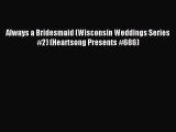 Read Always a Bridesmaid (Wisconsin Weddings Series #2) (Heartsong Presents #686) Ebook Free