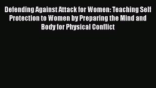 Read Defending Against Attack for Women: Teaching Self Protection to Women by Preparing the