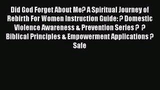 Read Did God Forget About Me? A Spiritual Journey of Rebirth For Women Instruction Guide: ?