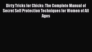 Read Dirty Tricks for Chicks: The Complete Manual of Secret Self Protection Techniques for