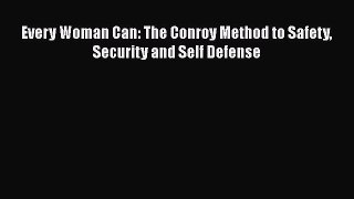 Download Every Woman Can: The Conroy Method to Safety Security and Self Defense PDF Online