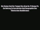 Read Die Statue Und Der Tempel Des Arya Va-Ti Bzang-Po: Ein Beitrag Zu Geschichte Und Geographie