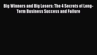 Read Big Winners and Big Losers: The 4 Secrets of Long-Term Business Success and Failure E-Book