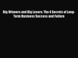 Read Big Winners and Big Losers: The 4 Secrets of Long-Term Business Success and Failure E-Book