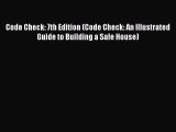 Read Code Check: 7th Edition (Code Check: An Illustrated Guide to Building a Safe House) Ebook