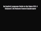 [Download] An English Language Guide to the Syma X5C: 4 Channel 2.4G Remote Control Quadcopter