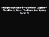 [PDF] Deadly Arrangements (Book Two in the Cozy Flower Shop Mystery Series) (The Flower Shop
