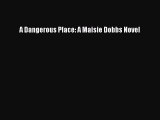 Read A Dangerous Place: A Maisie Dobbs Novel Ebook Free