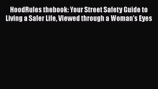 Download HoodRules thebook: Your Street Safety Guide to Living a Safer Life Viewed through