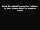 Read Nuclear Back-end and Transmutation Technology for Waste Disposal: Beyond the Fukushima