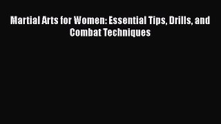 Download Martial Arts for Women: Essential Tips Drills and Combat Techniques Ebook Online
