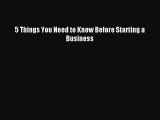 [Read PDF] 5 Things You Need to Know Before Starting a Business Download Online