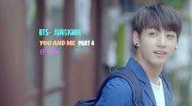 [FF VIDEO]•BTS-Jungkook•YOU AND ME•part4⃣