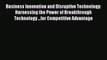 Read Business Innovation and Disruptive Technology: Harnessing the Power of Breakthrough Technology