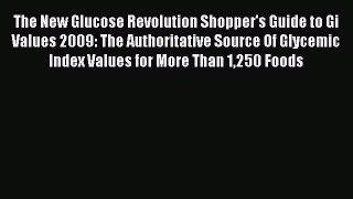 Read The New Glucose Revolution Shopper's Guide to Gi Values 2009: The Authoritative Source