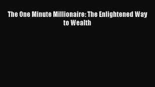 Read The One Minute Millionaire: The Enlightened Way to Wealth PDF Online