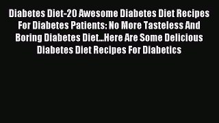 Read Diabetes Diet-20 Awesome Diabetes Diet Recipes For Diabetes Patients: No More Tasteless
