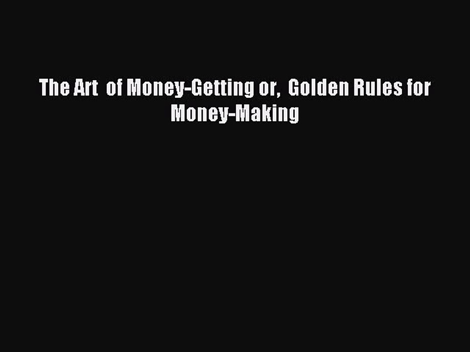Read The Art  of Money-Getting or  Golden Rules for Money-Making PDF Free
