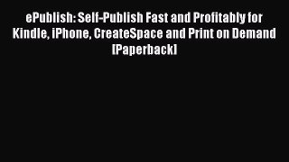 Read ePublish: Self-Publish Fast and Profitably for Kindle iPhone CreateSpace and Print on