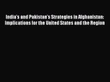 Read India's and Pakistan's Strategies in Afghanistan: Implications for the United States and