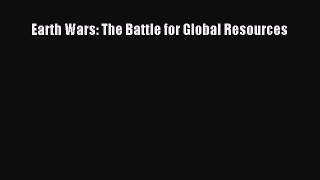 Read Earth Wars: The Battle for Global Resources Ebook Free
