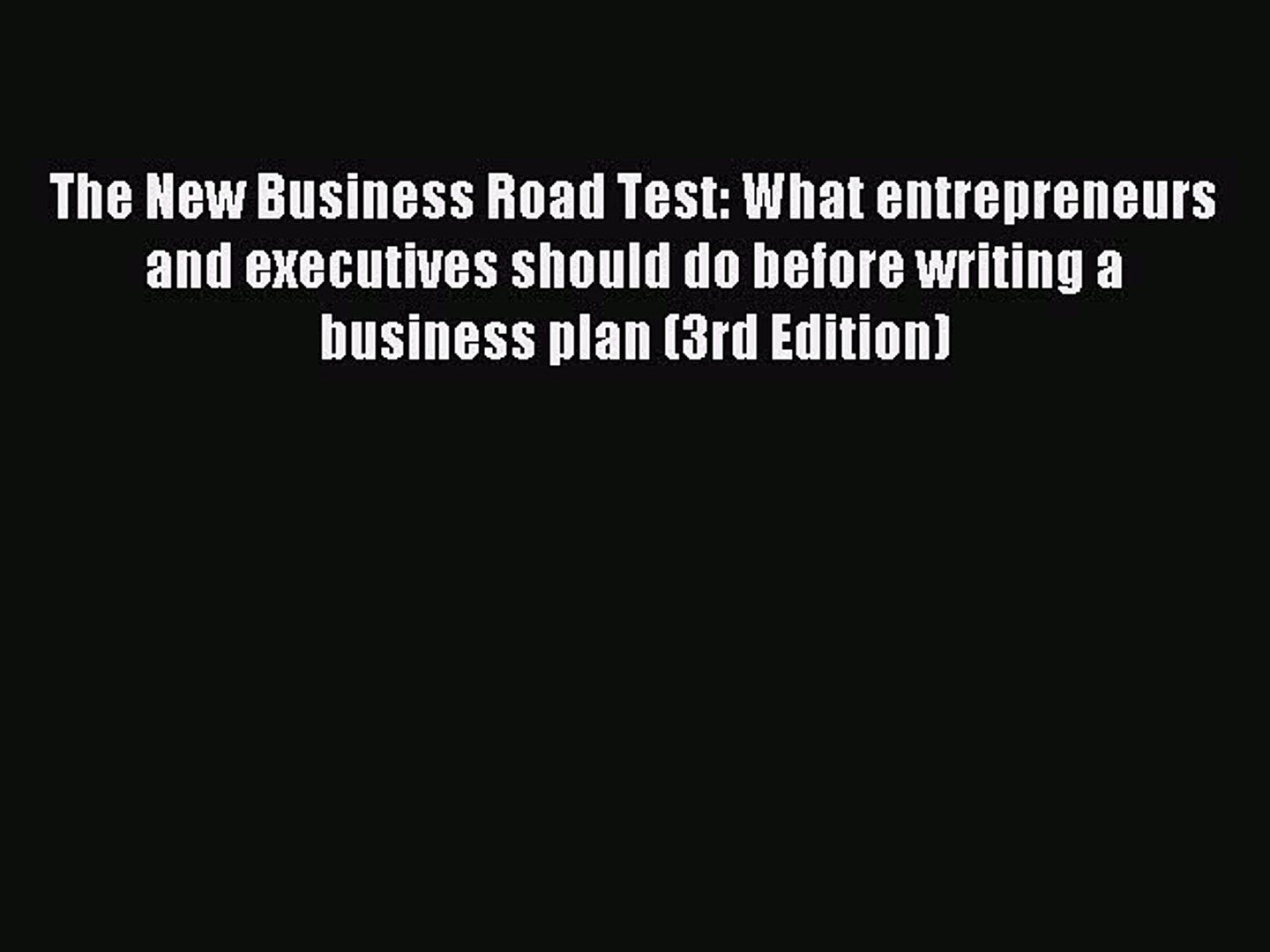 Read The New Business Road Test What Entrepreneurs And Executives Should Do Before Writing Video Dailymotion