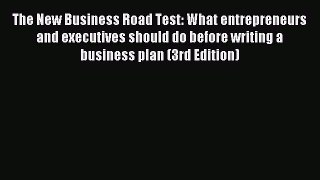 Read The New Business Road Test: What entrepreneurs and executives should do before writing