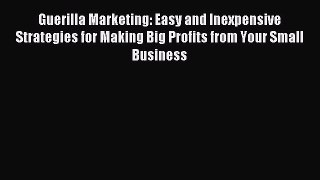 Read Guerilla Marketing: Easy and Inexpensive Strategies for Making Big Profits from Your Small