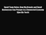 Read Small Town Rules: How Big Brands and Small Businesses Can Prosper in a Connected Economy