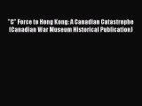 Read C Force to Hong Kong: A Canadian Catastrophe (Canadian War Museum Historical Publication)