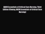 Read AACN Essentials of Critical Care Nursing Third Edition (Chulay AACN Essentials of Critical