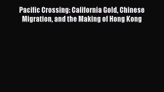 Read Pacific Crossing: California Gold Chinese Migration and the Making of Hong Kong Ebook